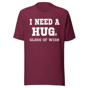 I Need a Huge Glass of Wine Shirt