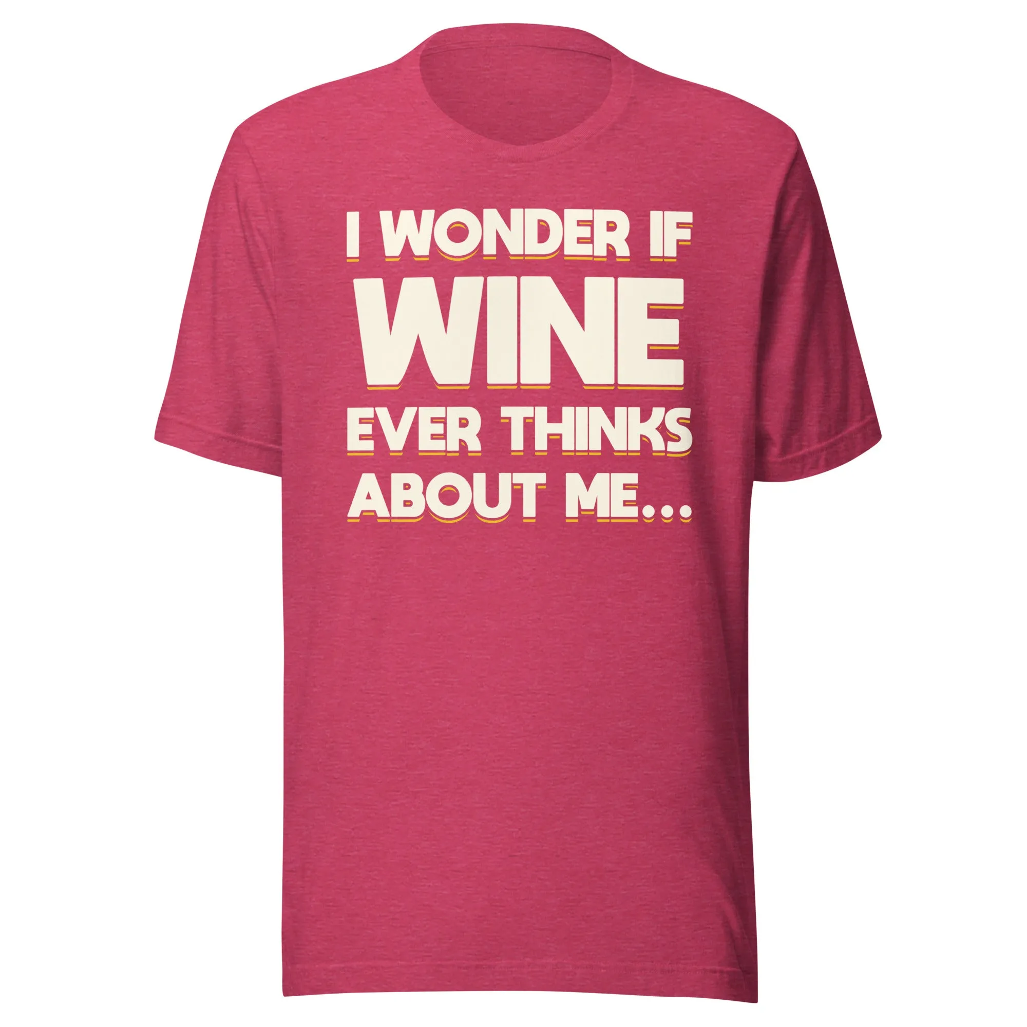 I Wonder If Wine Ever Thinks About Me Shirt