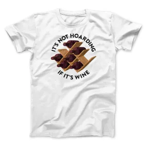 It's Not Hoarding If It's Wine Funny Men/Unisex T-Shirt