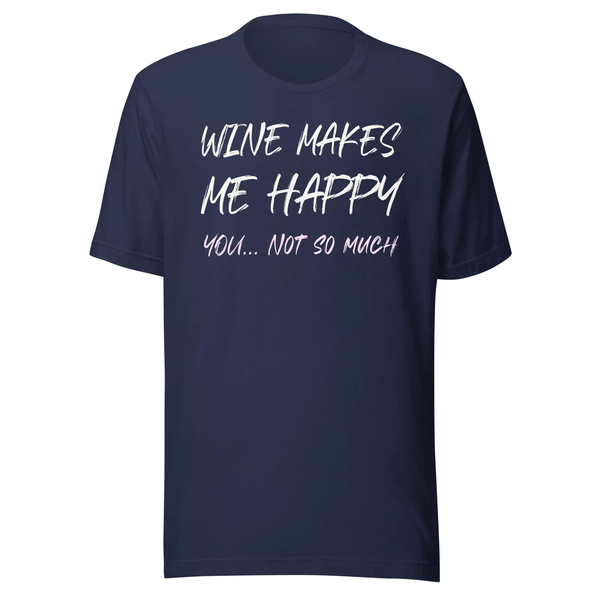 Wine Makes Me Happy You Not So Much Shirt