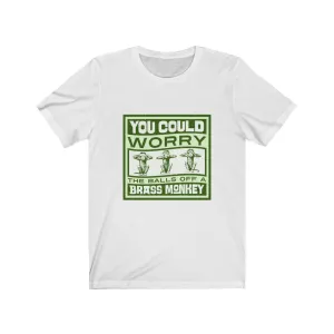 WORRY THE BALLS OFF A BRASS MONKEY Unisex Jersey Short Sleeve Tee