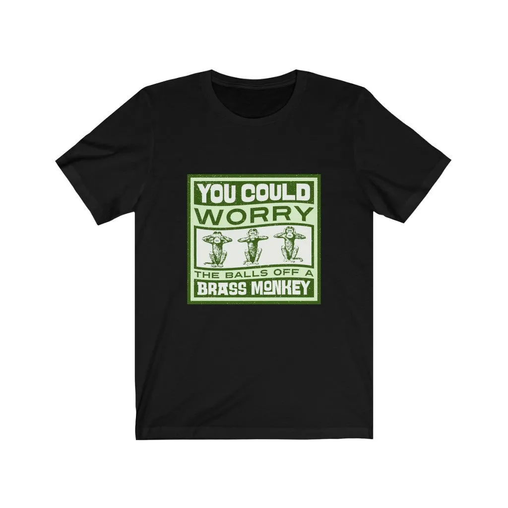 WORRY THE BALLS OFF A BRASS MONKEY Unisex Jersey Short Sleeve Tee
