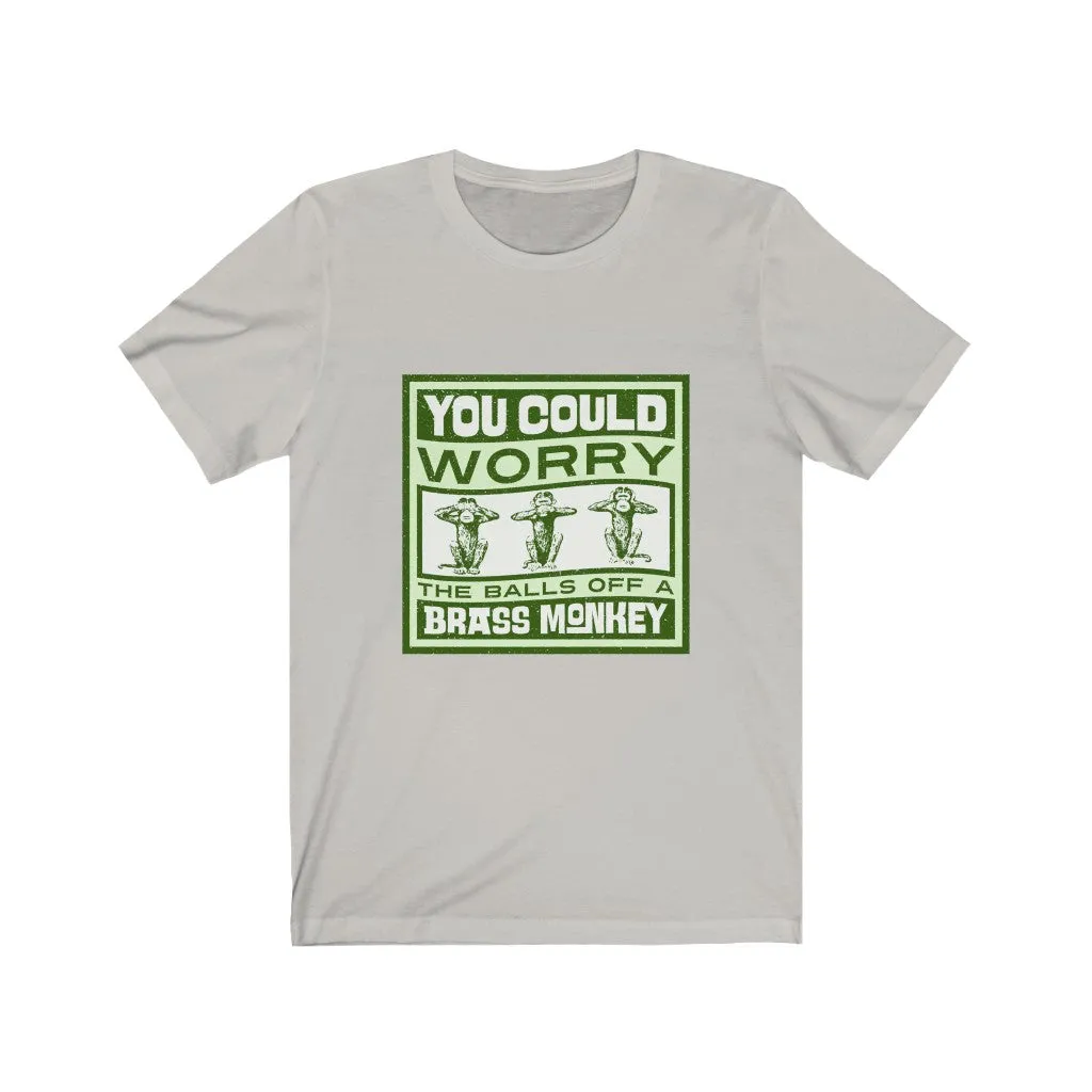 WORRY THE BALLS OFF A BRASS MONKEY Unisex Jersey Short Sleeve Tee