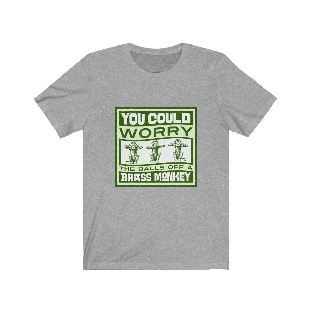 WORRY THE BALLS OFF A BRASS MONKEY Unisex Jersey Short Sleeve Tee