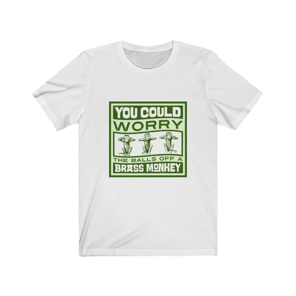 WORRY THE BALLS OFF A BRASS MONKEY Unisex Jersey Short Sleeve Tee