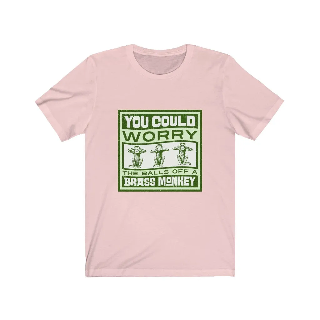 WORRY THE BALLS OFF A BRASS MONKEY Unisex Jersey Short Sleeve Tee