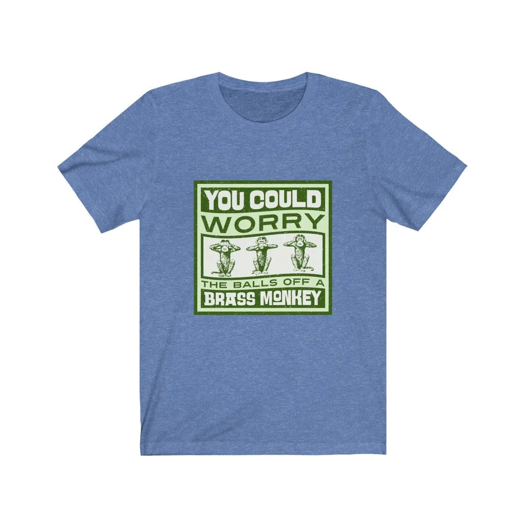 WORRY THE BALLS OFF A BRASS MONKEY Unisex Jersey Short Sleeve Tee
