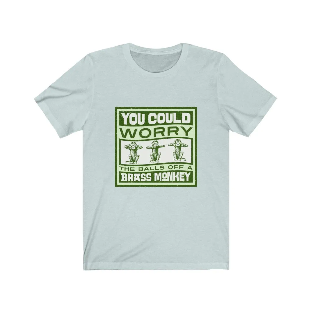 WORRY THE BALLS OFF A BRASS MONKEY Unisex Jersey Short Sleeve Tee